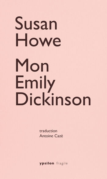 Mon Emily Dickinson — Susan Howe, Eliot Weinberger