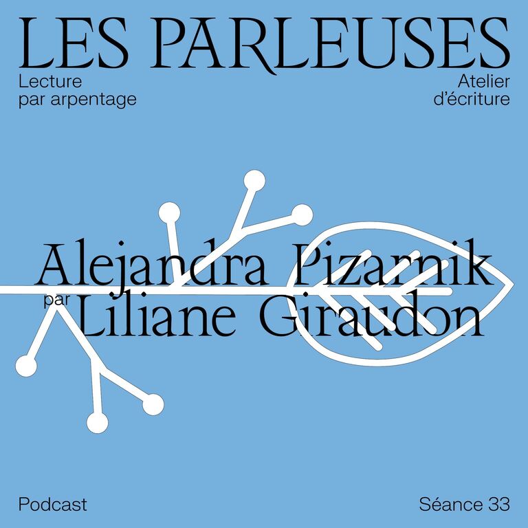 Les Parleuses #33 : Alejandra Pizarnik par Liliane Giraudon